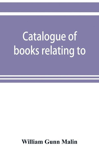 bokomslag Catalogue of books relating to, or illustrating the history of the Unitas fratrum, or United brethren, as established in Bohemia and Moravia by followers of John Huss, overthrown and exiled by