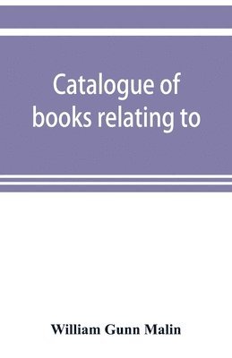 William Gunn Malin - Catalogue of books relating to, or illustrating the history of the Unitas fratrum, or United brethren, as established in Bohemia and Moravia by followers of John Huss, overthrown and exiled by Ferdinand II., of Austria, renewed and reorganized under the au, Häftad