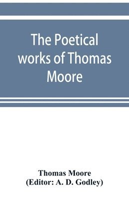 Thomas Moore, A D Godley, A. D. Godley - poetical works of Thomas Moore, Häftad
