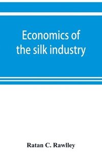 bokomslag Economics of the silk industry; a study in industrial organisation