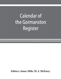 bokomslag Calendar of the Gormanston register, from the original in the possession of the right honourable the viscount of Gormanston