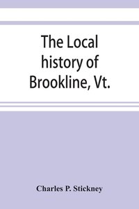 bokomslag The local history of Brookline, Vt.