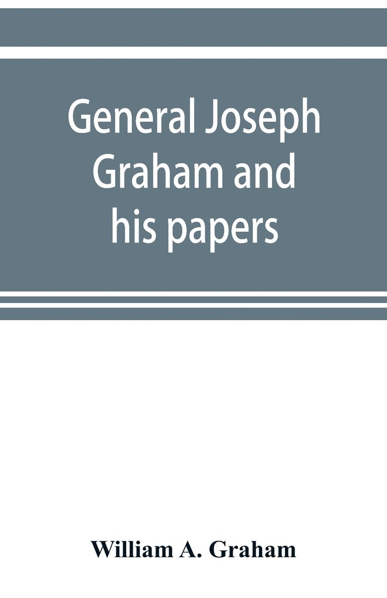 General Joseph Graham and his papers on North Carolina Revolutionary history; with appendix 1