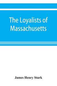 bokomslag The loyalists of Massachusetts and the other side of the American revolution
