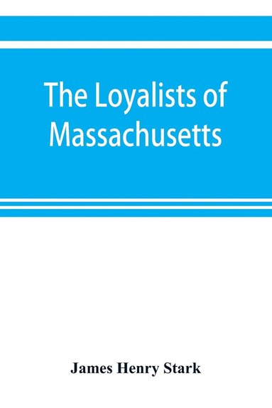 bokomslag The loyalists of Massachusetts and the other side of the American revolution