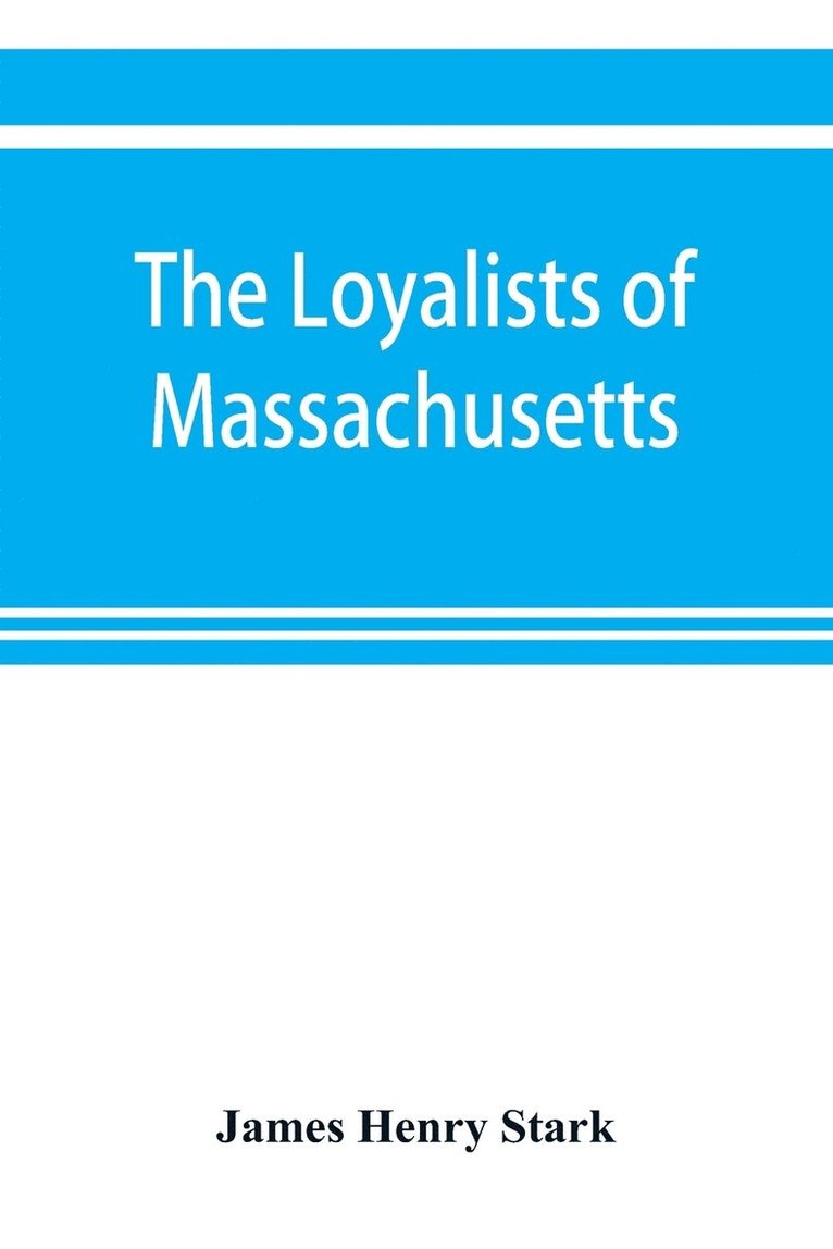 The loyalists of Massachusetts and the other side of the American revolution 1