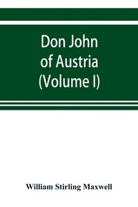 bokomslag Don John of Austria, or Passages from the history of the sixteenth century 1547-1578 (Volume I)