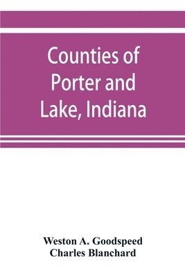 Weston A Goodspeed, Charles Blanchard, Weston A. Goodspeed - Counties of Porter and Lake, Indiana, Häftad