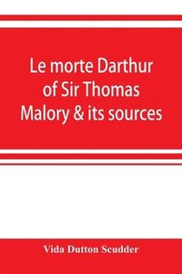 bokomslag Le morte Darthur of Sir Thomas Malory & its sources