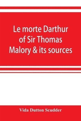 Le morte Darthur of Sir Thomas Malory & its sources 1