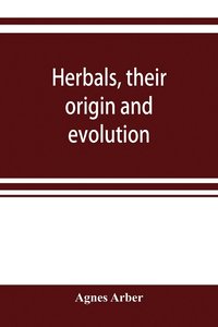 bokomslag Herbals, their origin and evolution, a chapter in the history of botany, 1470-1670