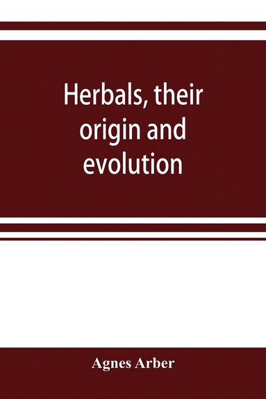 bokomslag Herbals, their origin and evolution, a chapter in the history of botany, 1470-1670