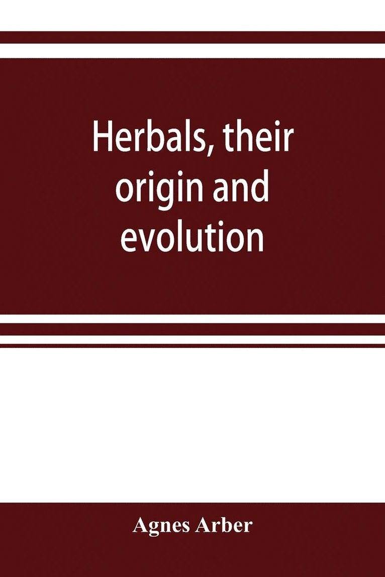 Herbals, their origin and evolution, a chapter in the history of botany, 1470-1670 1