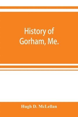 History of Gorham, Me. 1