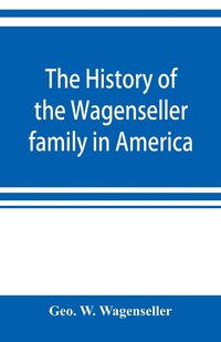 bokomslag The history of the Wagenseller family in America, with kindred branches