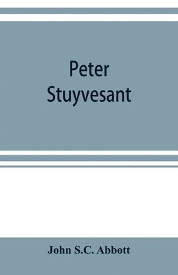 John S C Abbott, John S. C. Abbott, John S.C. Abbott - Peter Stuyvesant, Häftad