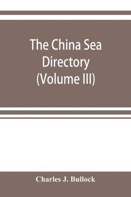 Charles J Bullock, Charles J. Bullock - China Sea directory (Volume III), Häftad