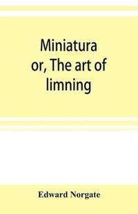 bokomslag Miniatura; or, The art of limning