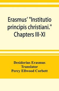 bokomslag Erasmus' &quot;Institutio principis christiani.&quot; Chapters III-XI