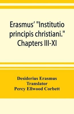 bokomslag Erasmus' &quot;Institutio principis christiani.&quot; Chapters III-XI