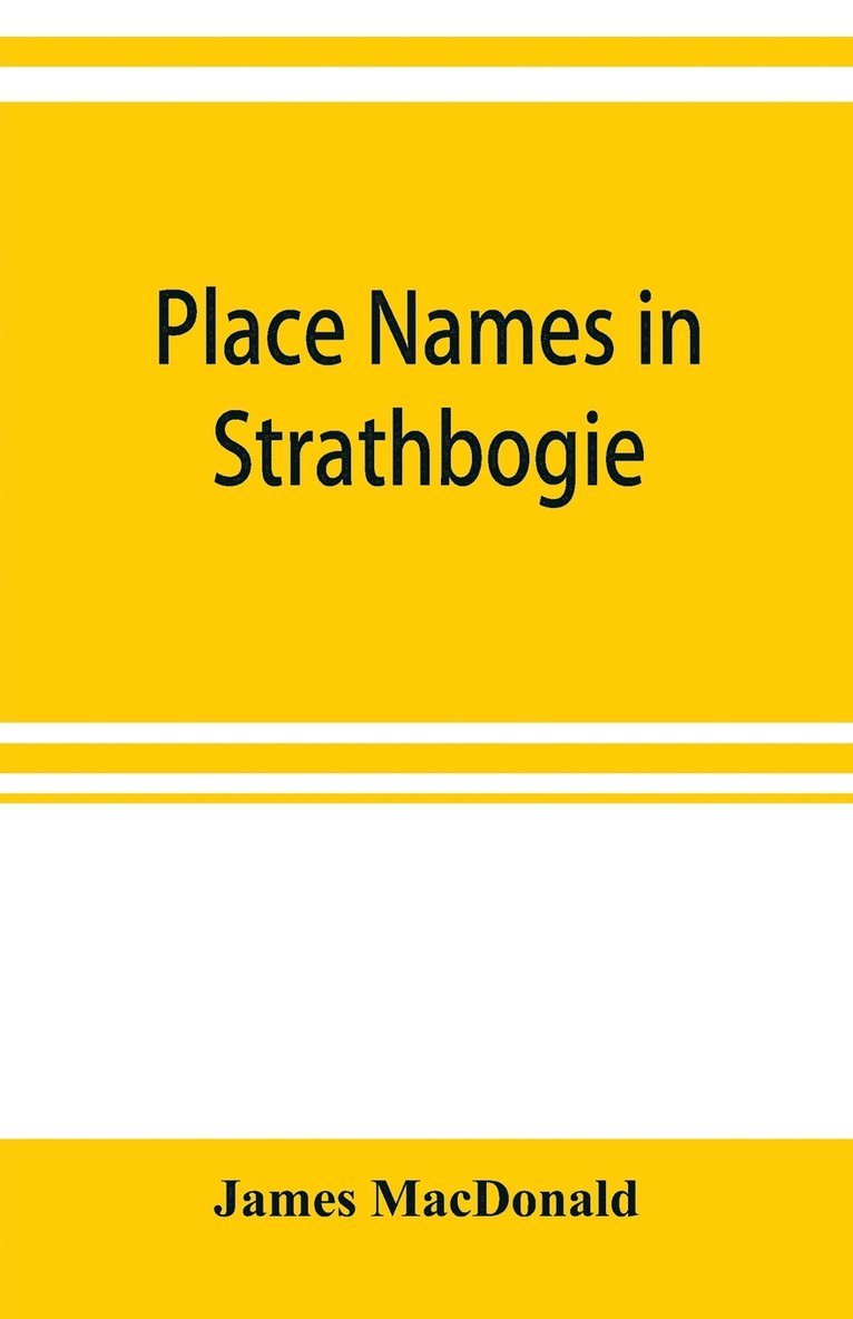 Place names in Strathbogie / with notes historical, antiquarian, and descriptive 1