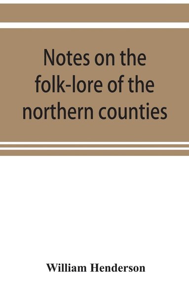 bokomslag Notes on the folk-lore of the northern counties of England and the borders