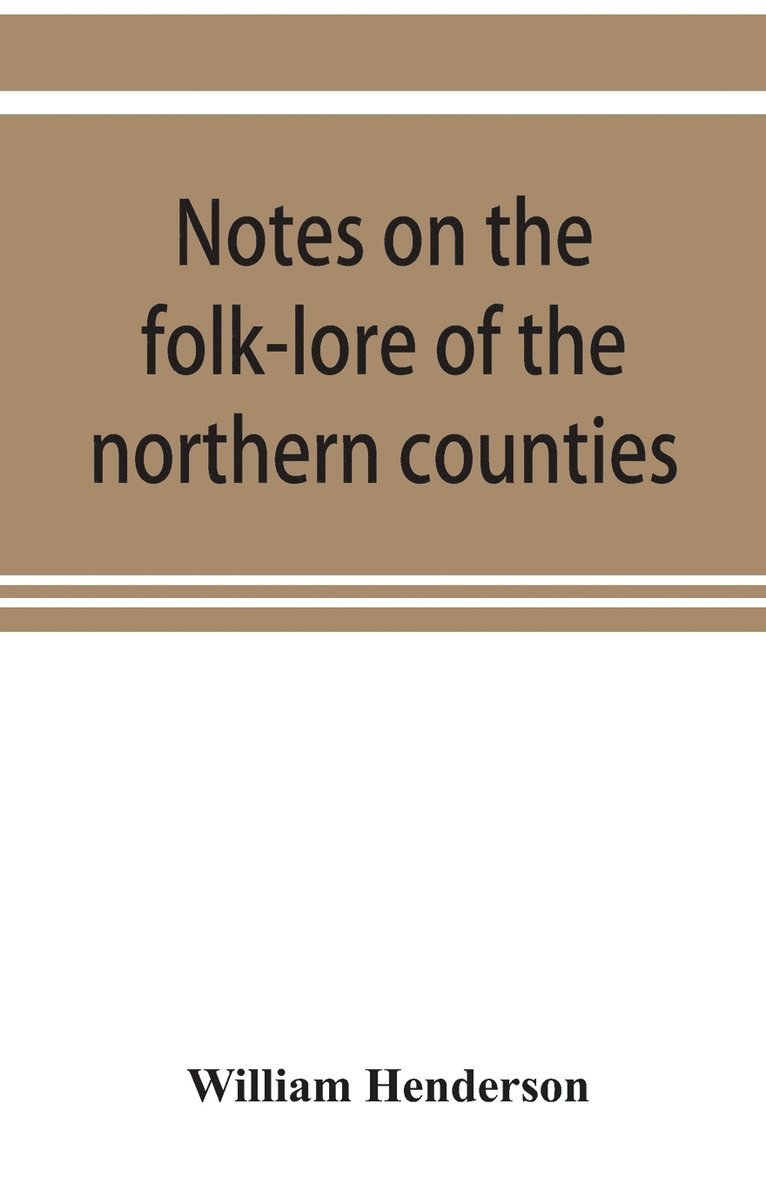 Notes on the folk-lore of the northern counties of England and the borders