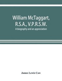 bokomslag William McTaggart, R.S.A., V.P.R.S.W.; a biography and an appreciation