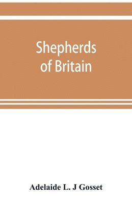 bokomslag Shepherds of Britain; scenes from shepherd life past and present from the best authorities
