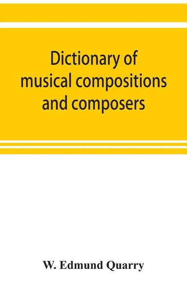 bokomslag Dictionary of musical compositions and composers, with a copious bibliography