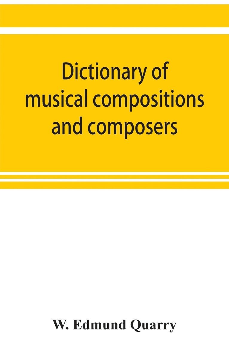 Dictionary of musical compositions and composers, with a copious bibliography 1