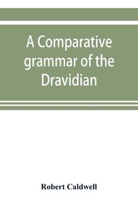 bokomslag A comparative grammar of the Dravidian or south-Indian family of languages