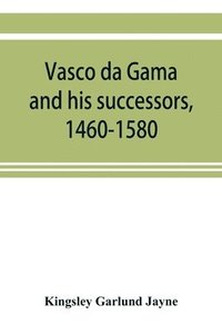 bokomslag Vasco da Gama and his successors, 1460-1580