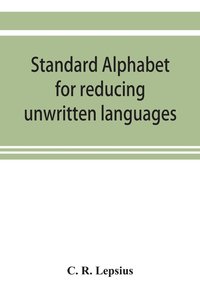 bokomslag Standard alphabet for reducing unwritten languages and foreign graphic systems to a uniform orthography in European letters