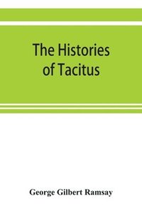 bokomslag The histories of Tacitus; an English translation with introduction, frontispiece, notes, maps and index