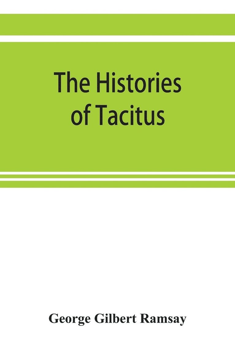 The histories of Tacitus; an English translation with introduction, frontispiece, notes, maps and index 1