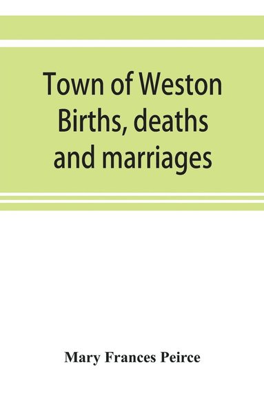 bokomslag Town of Weston. Births, deaths and marriages, 1707-1850. 1703-Gravestones-1900. Church records, 1709-1825