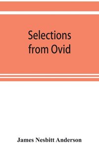 bokomslag Selections from Ovid, With Introduction, Notes and Vocabulary