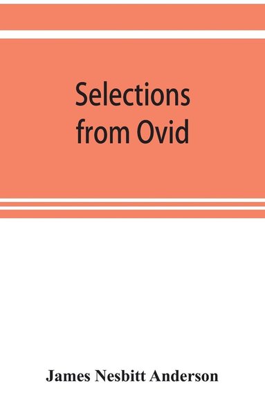 bokomslag Selections from Ovid, With Introduction, Notes and Vocabulary