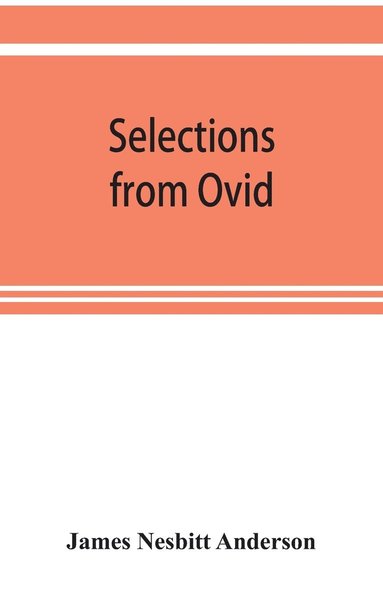 bokomslag Selections from Ovid, With Introduction, Notes and Vocabulary