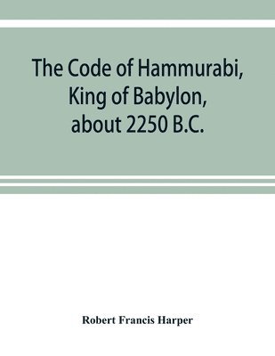 bokomslag Code of Hammurabi, King of Babylon, about 2250 B.C.