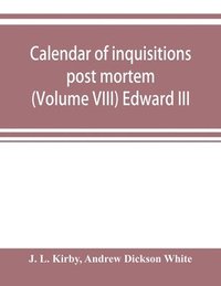 bokomslag Calendar of inquisitions post mortem and other analogous documents preserved in the Public Record Office (Volume VIII) Edward III