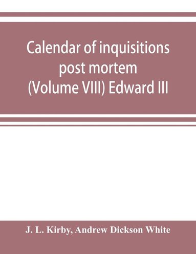 bokomslag Calendar of inquisitions post mortem and other analogous documents preserved in the Public Record Office (Volume VIII) Edward III