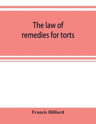 bokomslag law of remedies for torts, including replevin, real action, pleading, evidence, damages