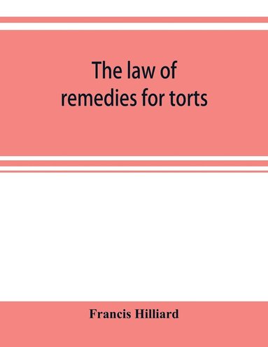 bokomslag The law of remedies for torts, including replevin, real action, pleading, evidence, damages