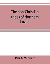 bokomslag The non-Christian tribes of Northern Luzon