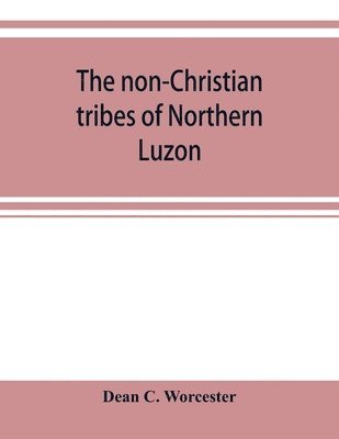 bokomslag The non-Christian tribes of Northern Luzon