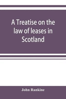 A treatise on the law of leases in Scotland 1