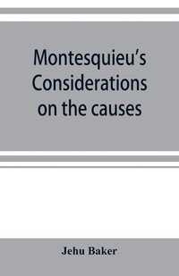 bokomslag Montesquieu's Considerations on the causes of the grandeur and decadence of the Romans; a new translation, together with an introduction, critical and illustrative notes, and an analytical index