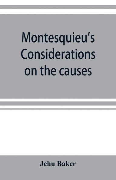 bokomslag Montesquieu's Considerations on the causes of the grandeur and decadence of the Romans; a new translation, together with an introduction, critical and illustrative notes, and an analytical index